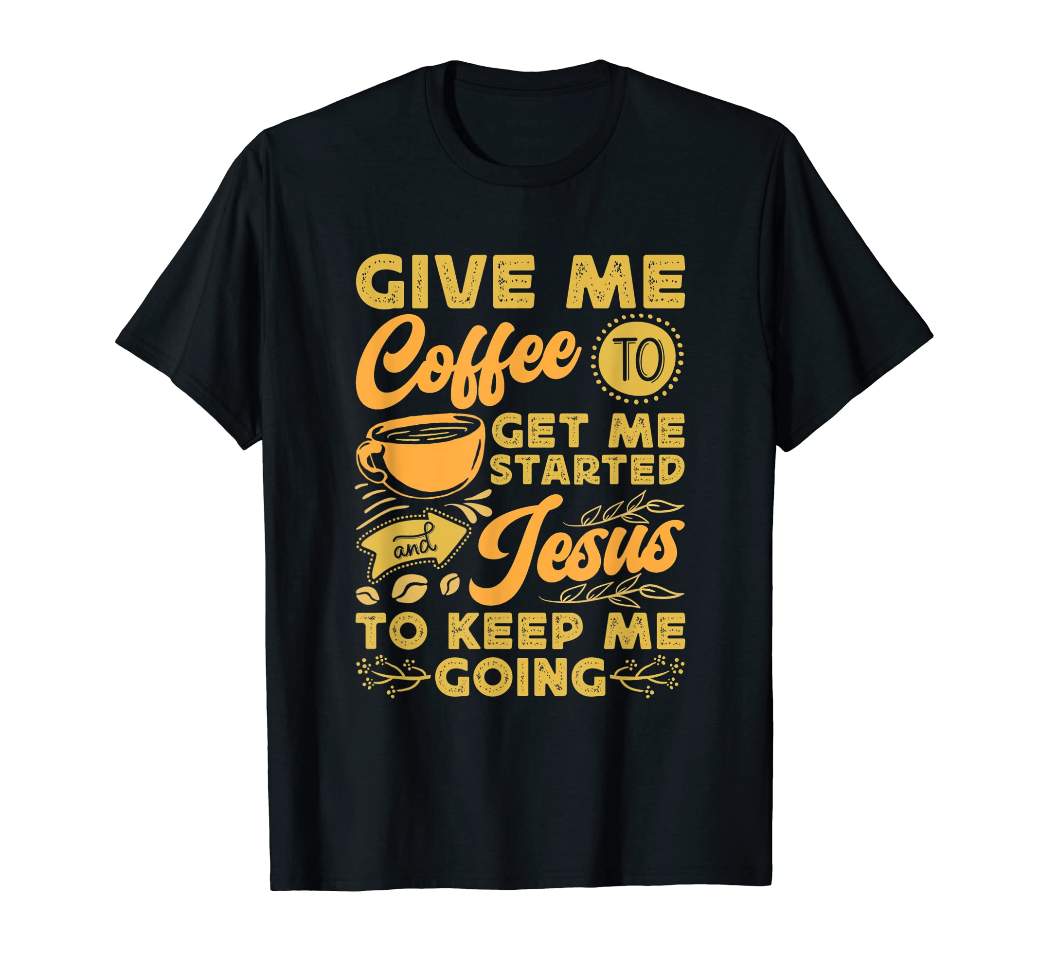 Give Me Coffee To Get Me Started And T-Shirt - Minimalist Print Unisex - T-Shirt, Sweatshirt, Hoodie