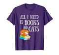 Reader All I Need Is Books And Cats T-Shirt - Fun Novelty Design Unisex - T-Shirt, Sweatshirt, Hoodie
