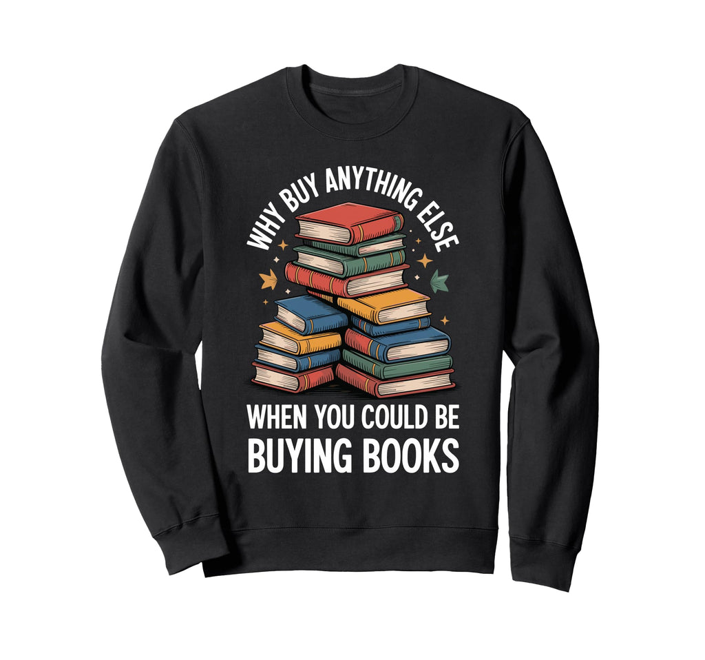 Why Buy Anything Else When You Sweatshirt - Fun Novelty Design Men Women - T-Shirt, Sweatshirt, Hoodie