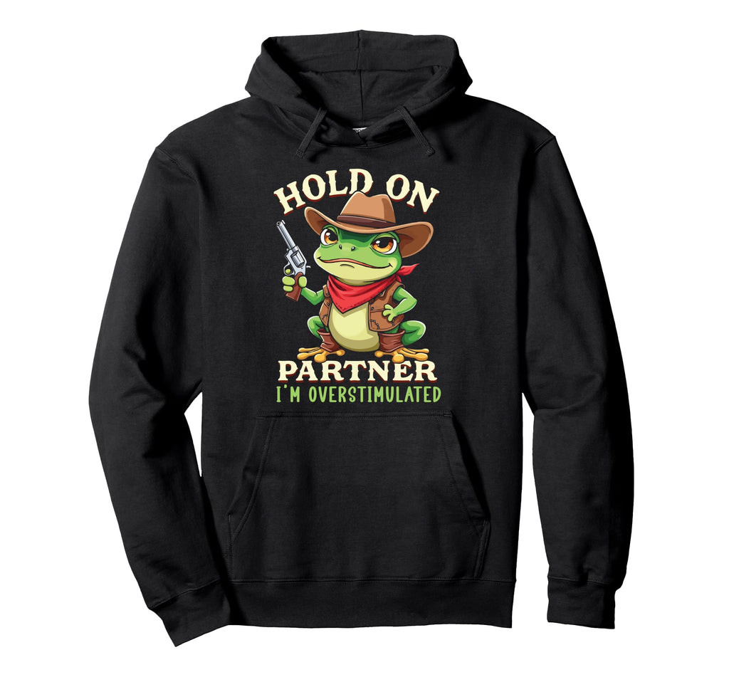 Hold Partner Im Overstimulated Funny Hoodie - Unique Graphic for Adults - T-Shirt, Sweatshirt, Hoodie