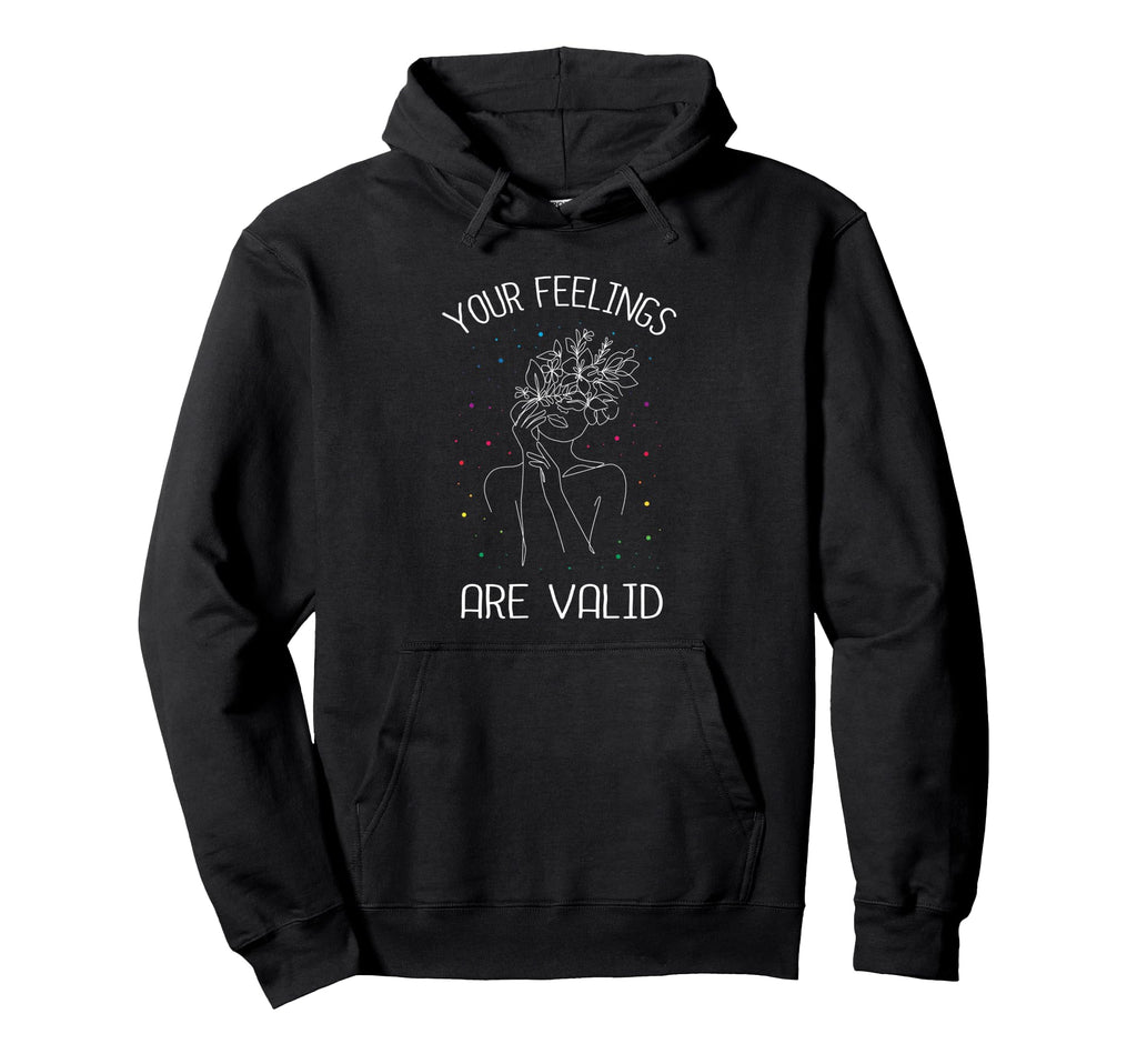 Your Feelings Are Valid I Mental Health Hoodie - Trendy Graphic Men Women - T-Shirt, Sweatshirt, Hoodie