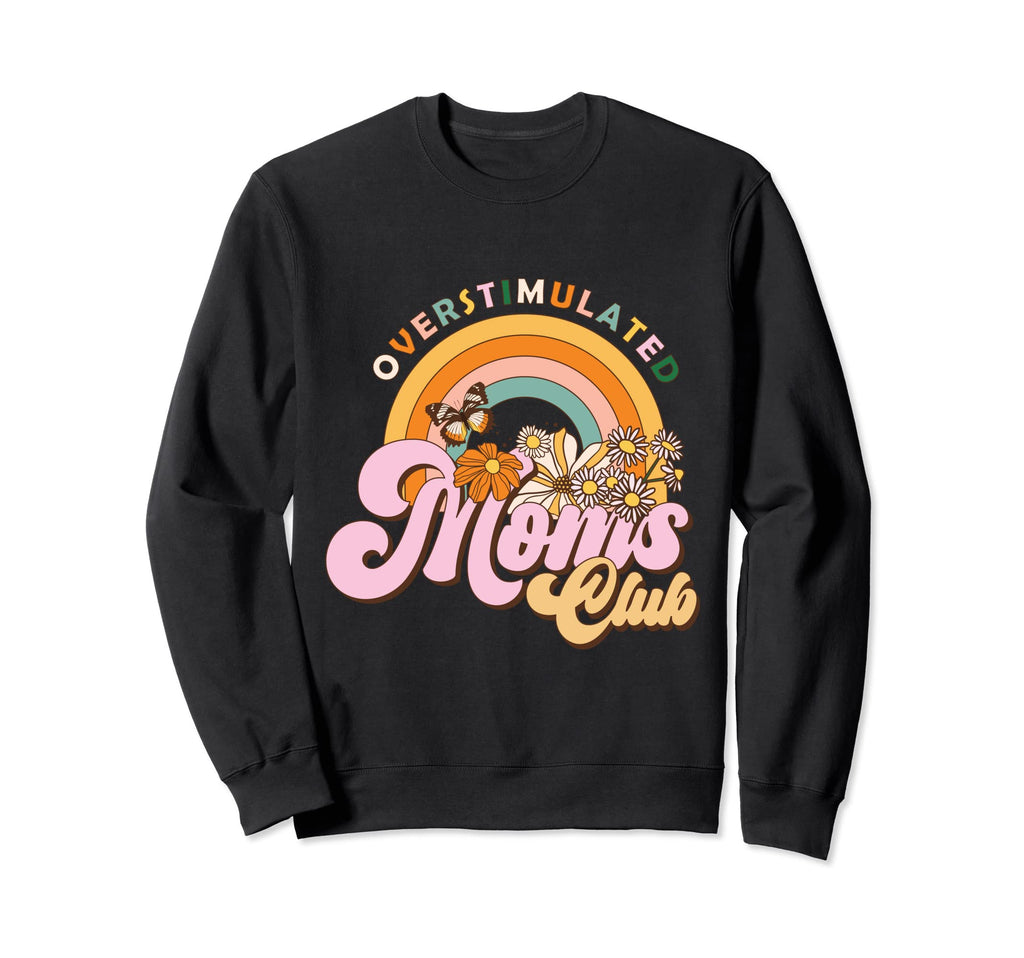 Groovy Floral Overstimulated Moms Club Sweatshirt - Graphic Print Unisex - T-Shirt, Sweatshirt, Hoodie