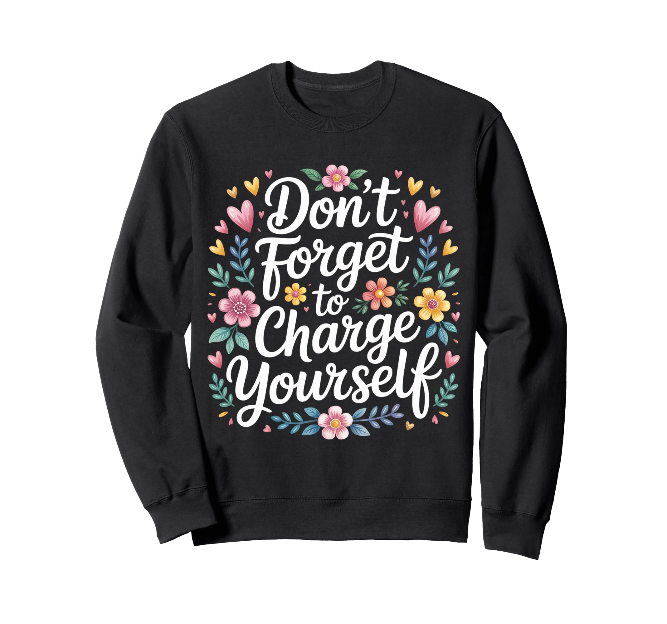 Dont Forget To Charge Yourself Self Sweatshirt - Trendy Graphic Men Women - T-Shirt, Sweatshirt, Hoodie