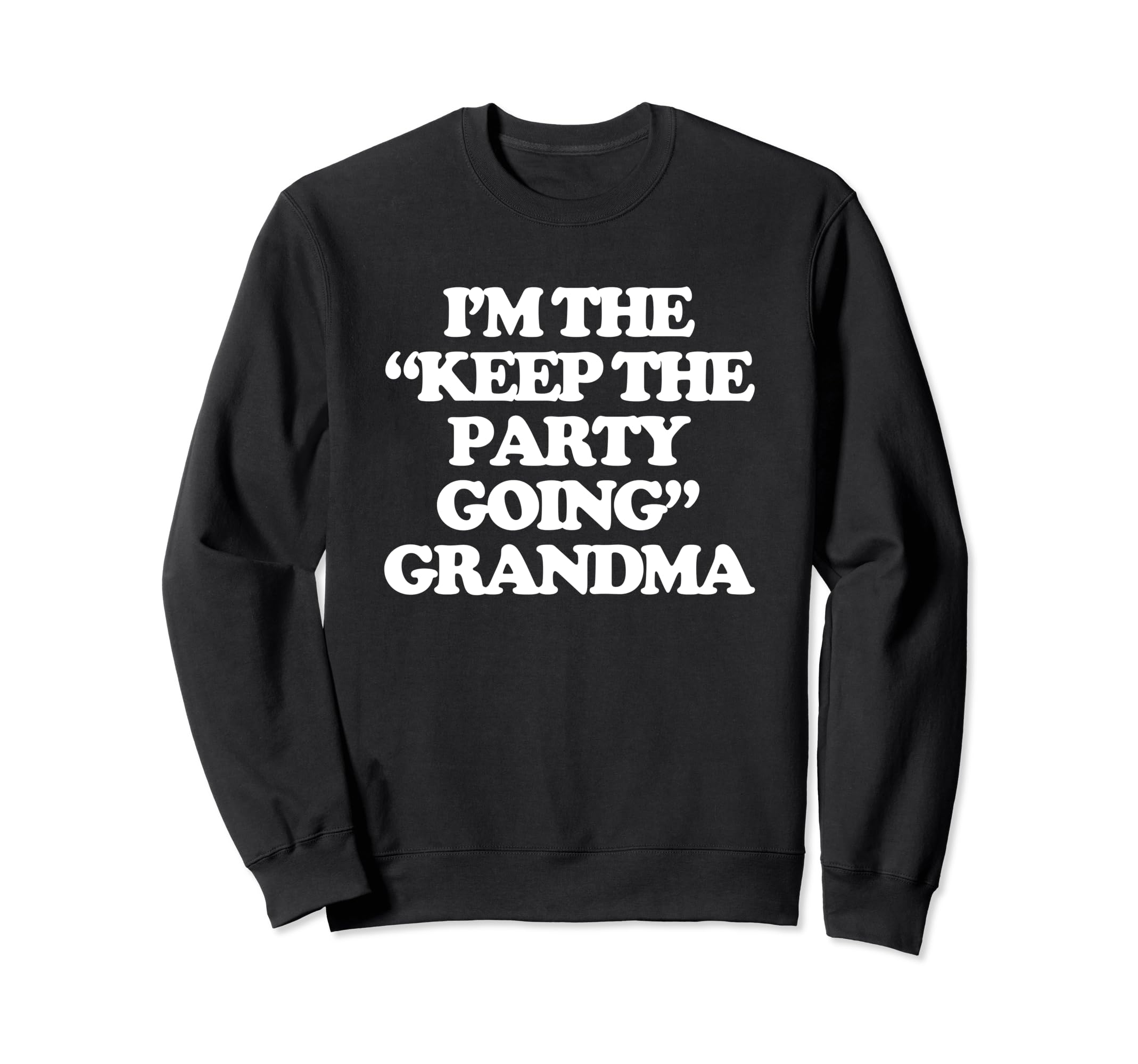Im Keep Party Going Grandma Funny Sweatshirt - Custom Art Print Unisex - T-Shirt, Sweatshirt, Hoodie