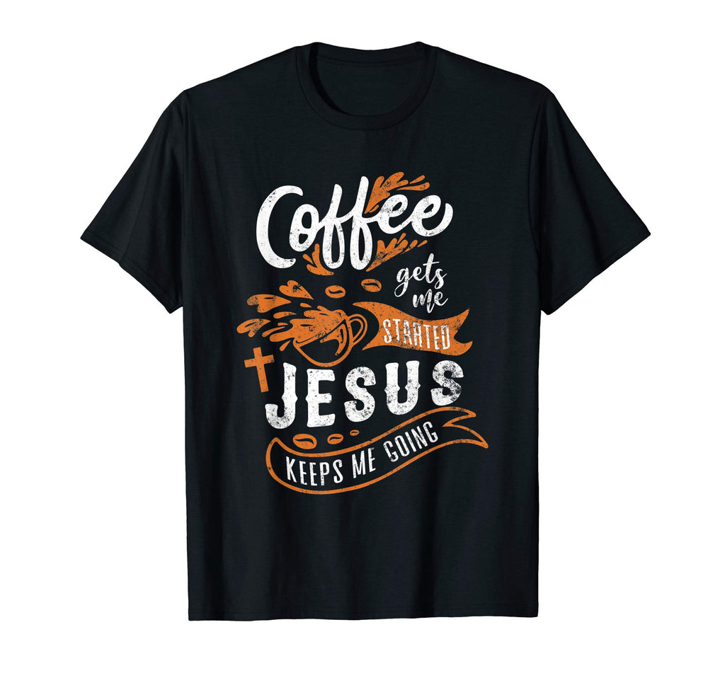 Coffee Gets Me Started Jesus Keeps Me T-Shirt - Minimalist Print Men Women - T-Shirt, Sweatshirt, Hoodie