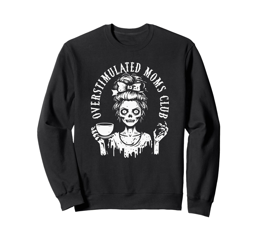 Overstimulated Moms Club Zombie Sweatshirt - Aesthetic Graphic for Adults - T-Shirt, Sweatshirt, Hoodie