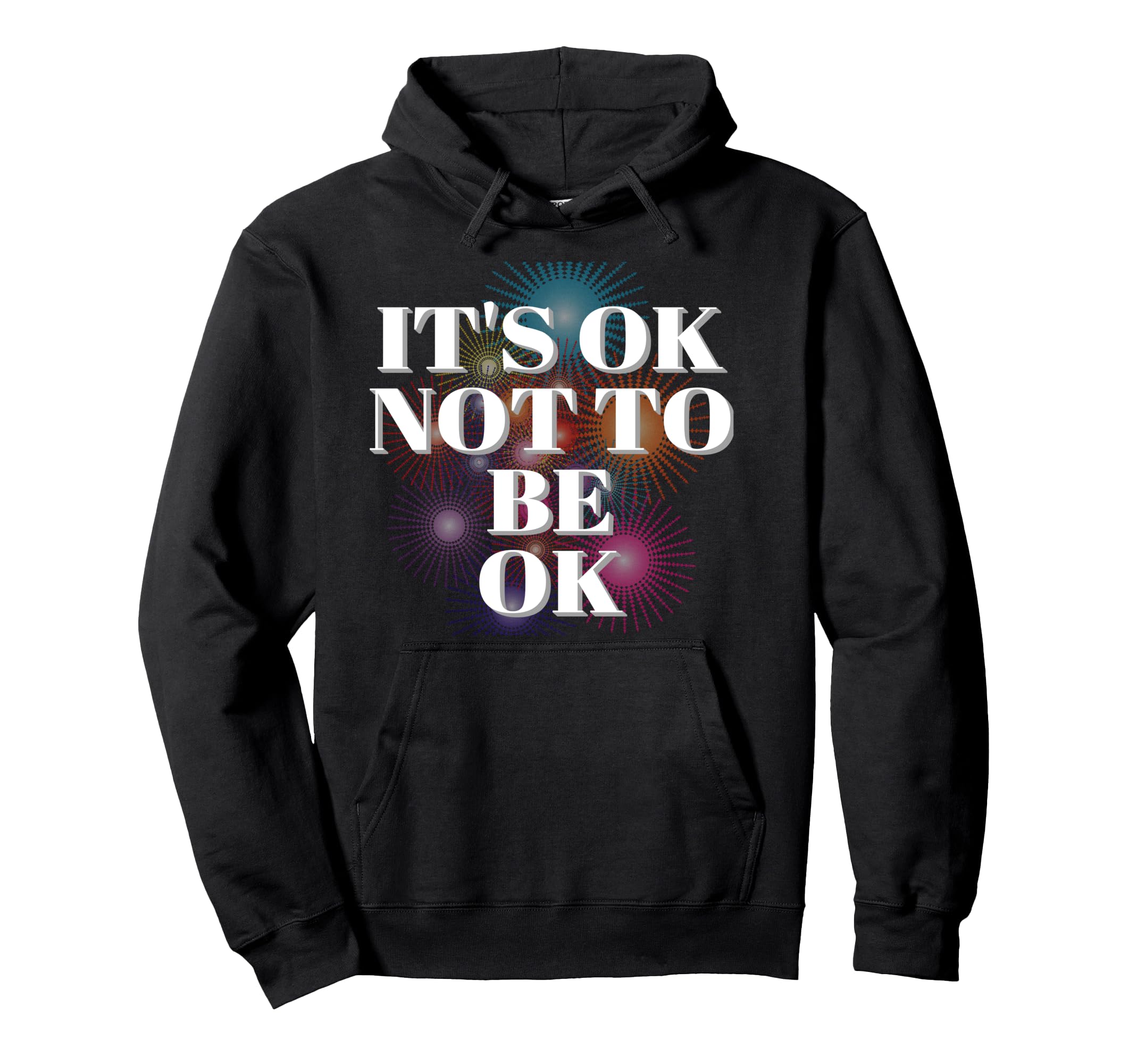 Its Ok Not To Be Ok Mental Health Hoodie - Fun Novelty Design Men Women - T-Shirt, Sweatshirt, Hoodie