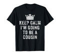 I Cant Keep Calm Im Going To Be Cousin T-Shirt - Novelty Apparel Unisex - T-Shirt, Sweatshirt, Hoodie