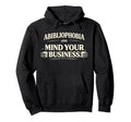 Abibliophobia Mind Your Business Funny Hoodie - Trendy Graphic for Adults - T-Shirt, Sweatshirt, Hoodie