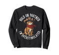 Hold Partner Im Overstimulated Cat Sweatshirt - Minimalist Print for Adults - T-Shirt, Sweatshirt, Hoodie