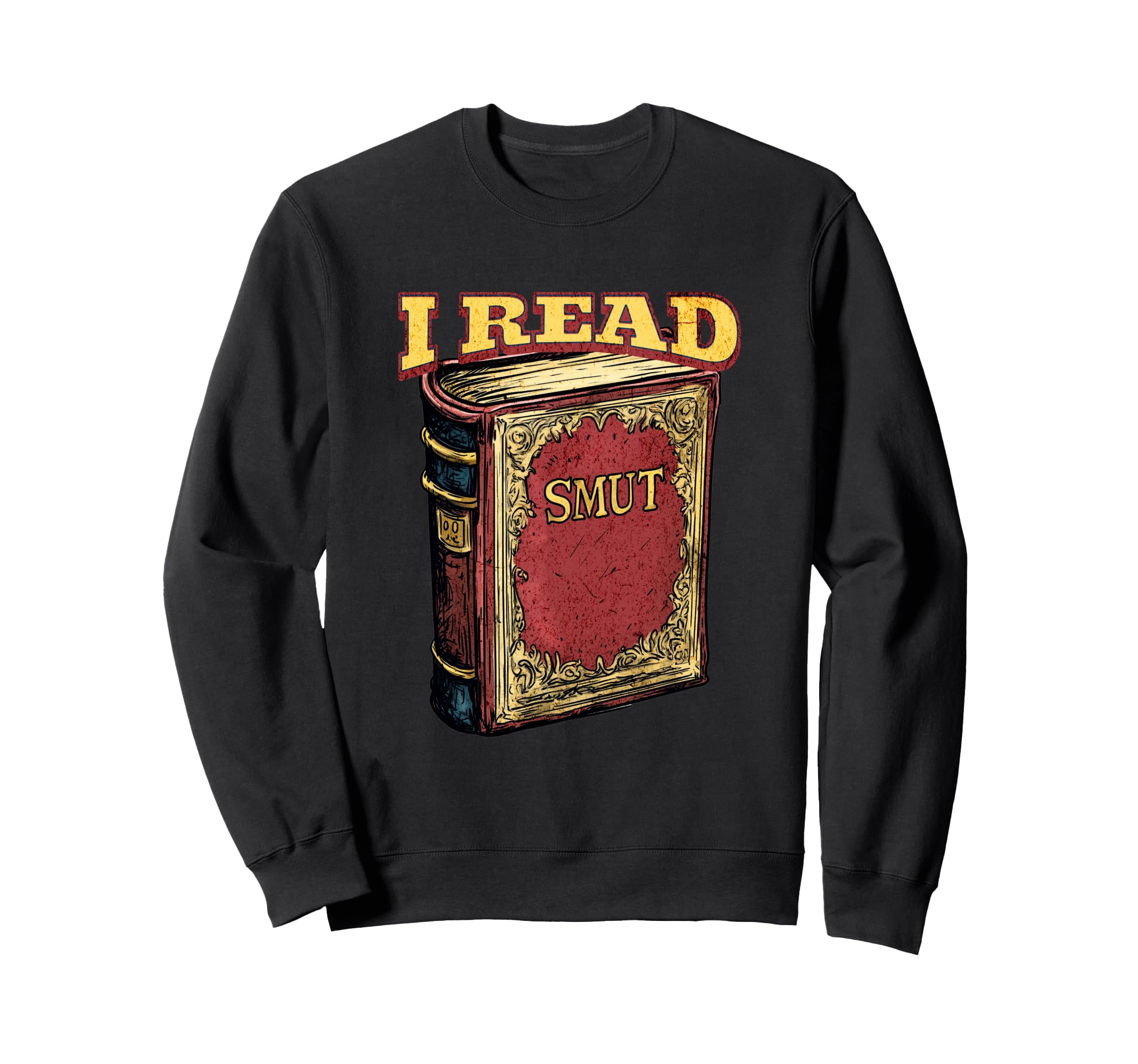 I Read Smut Funny Contemporary Sweatshirt - Novelty Apparel for Adults - T-Shirt, Sweatshirt, Hoodie
