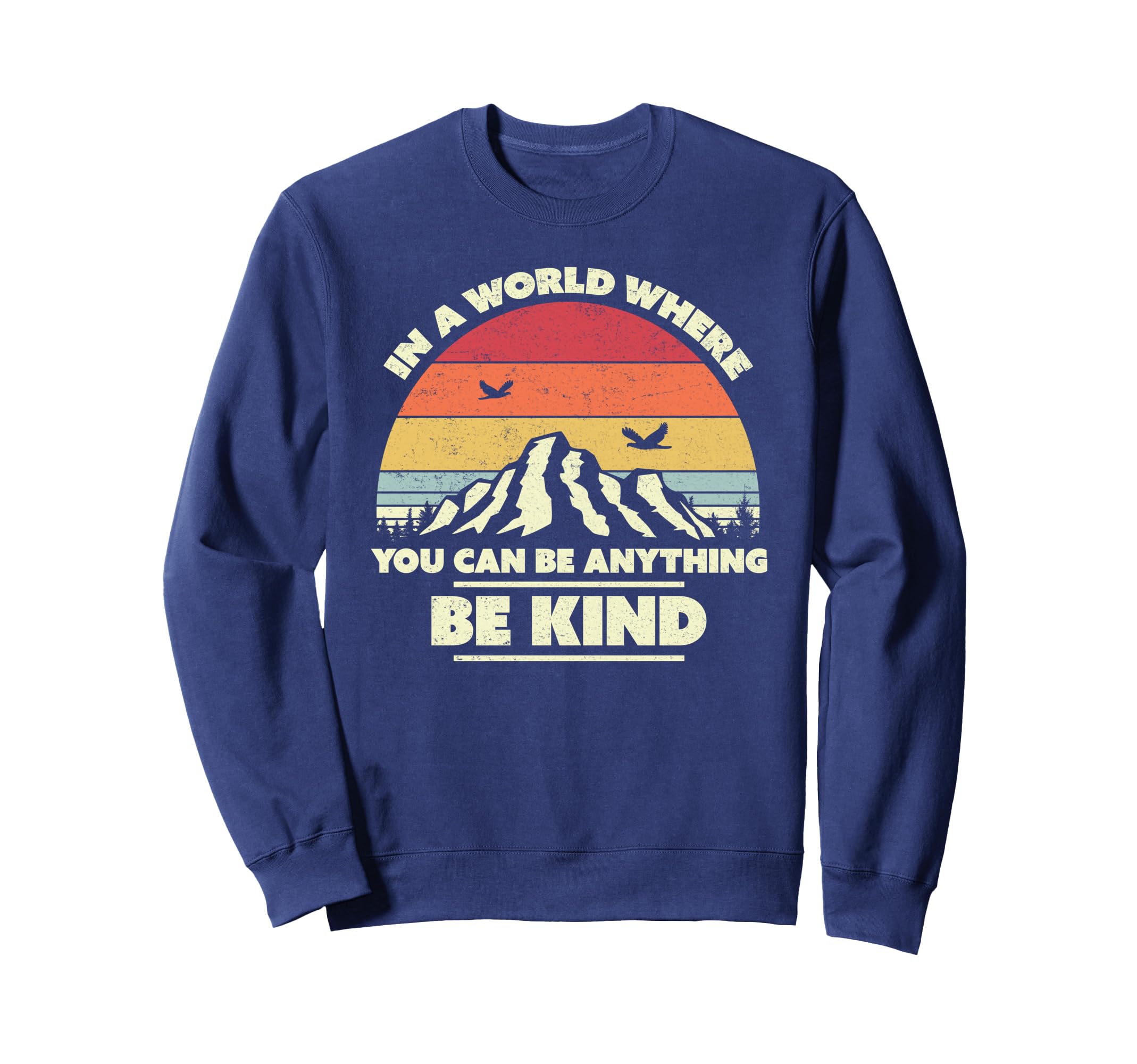 Be Kind World Where You Can Be Sweatshirt - Novelty Apparel Men Women - T-Shirt, Sweatshirt, Hoodie