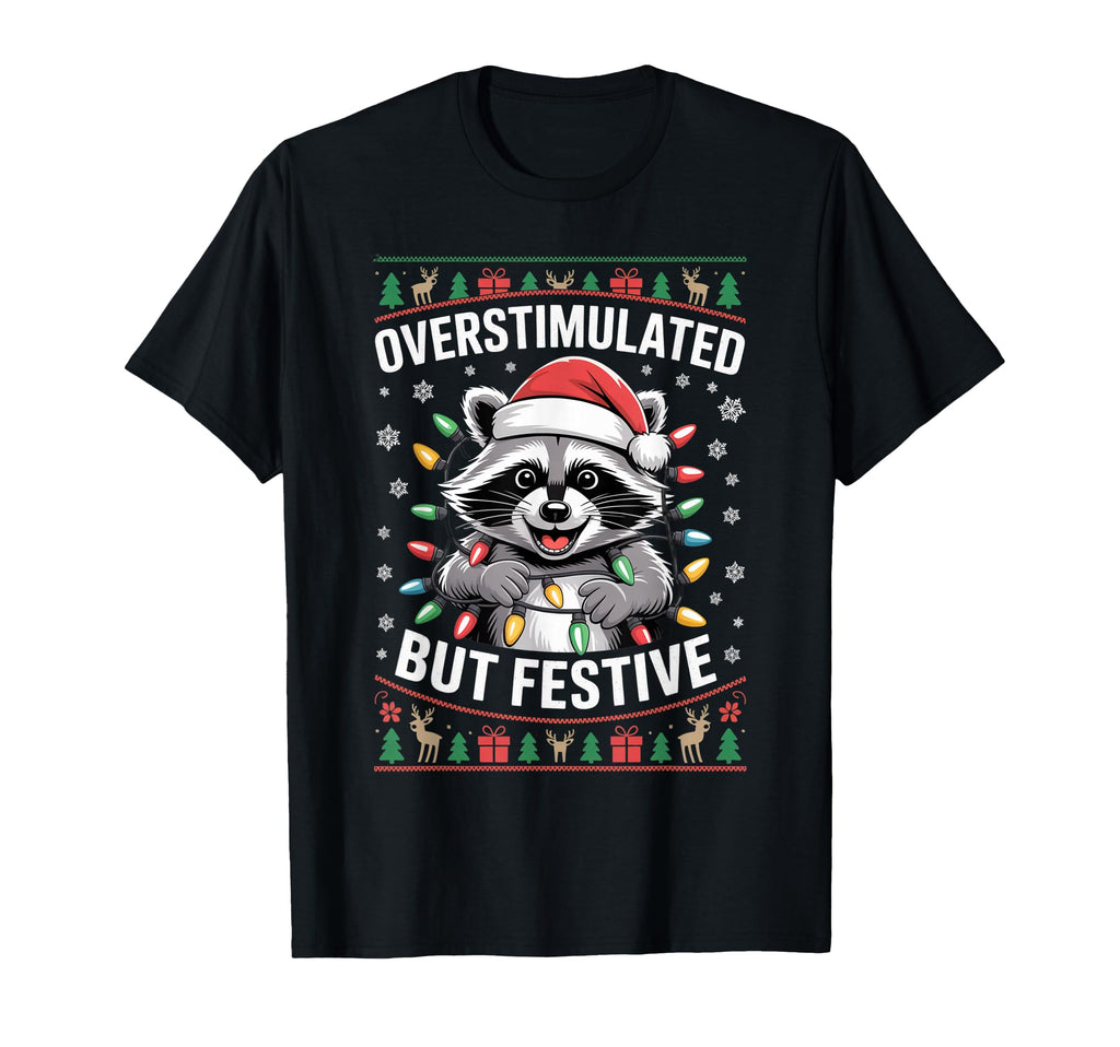 Funny Racoon Overstimulated But Festive T-Shirt - Custom Art Print Unisex - T-Shirt, Sweatshirt, Hoodie
