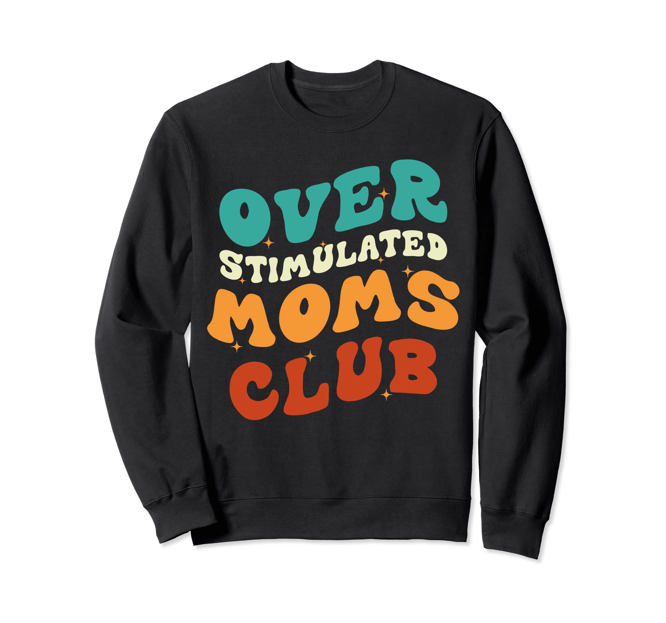 Overstimulated Moms Club Funny Groovy Sweatshirt - Graphic Print Men Women - T-Shirt, Sweatshirt, Hoodie