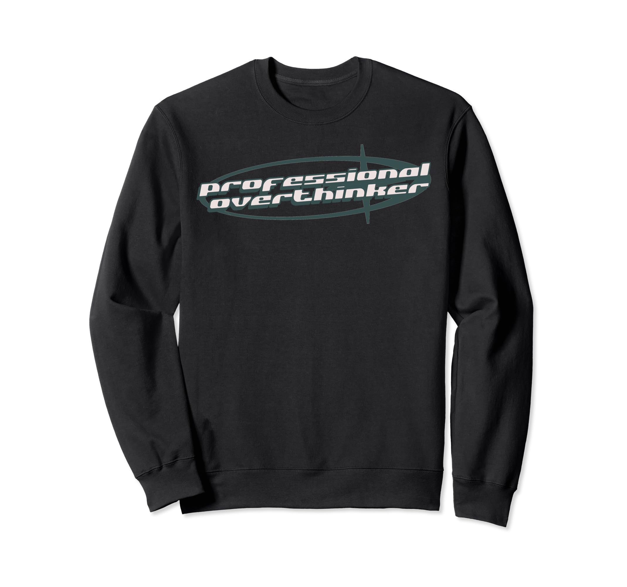 Professional Overthinker Joke Funny Sweatshirt - Novelty Apparel Unisex - T-Shirt, Sweatshirt, Hoodie