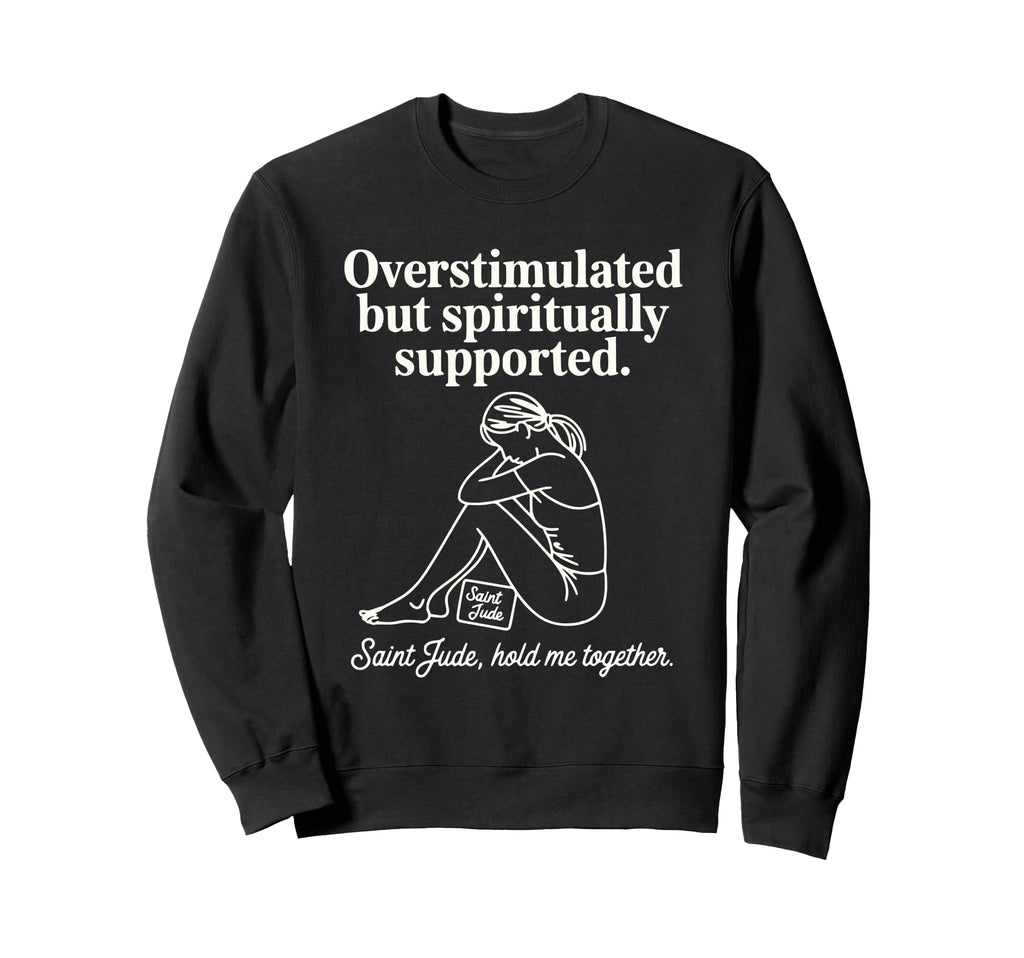 Saint Jude Overstimulated Mom But Sweatshirt - Fun Novelty Design Unisex - T-Shirt, Sweatshirt, Hoodie