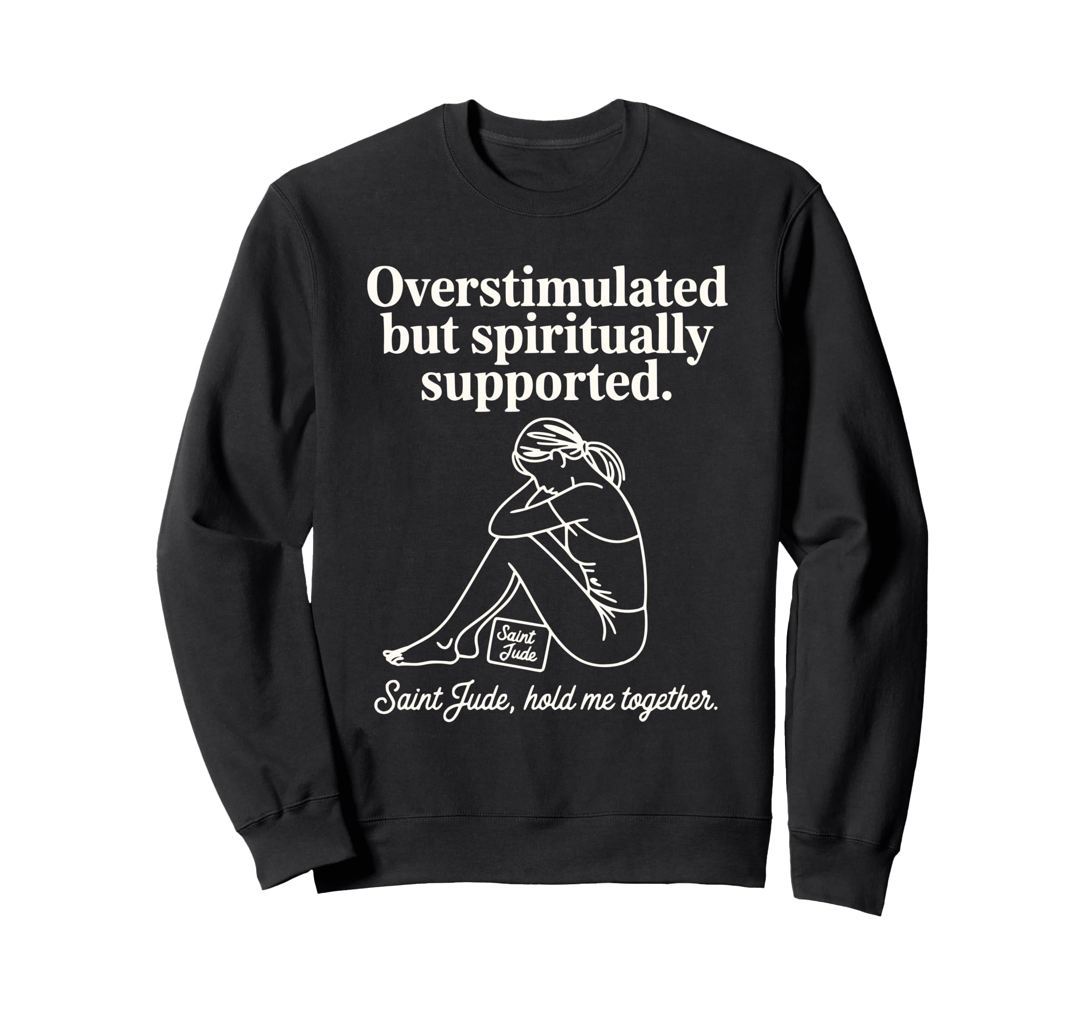 Saint Jude Overstimulated Mom But Sweatshirt - Fun Novelty Design Unisex - T-Shirt, Sweatshirt, Hoodie
