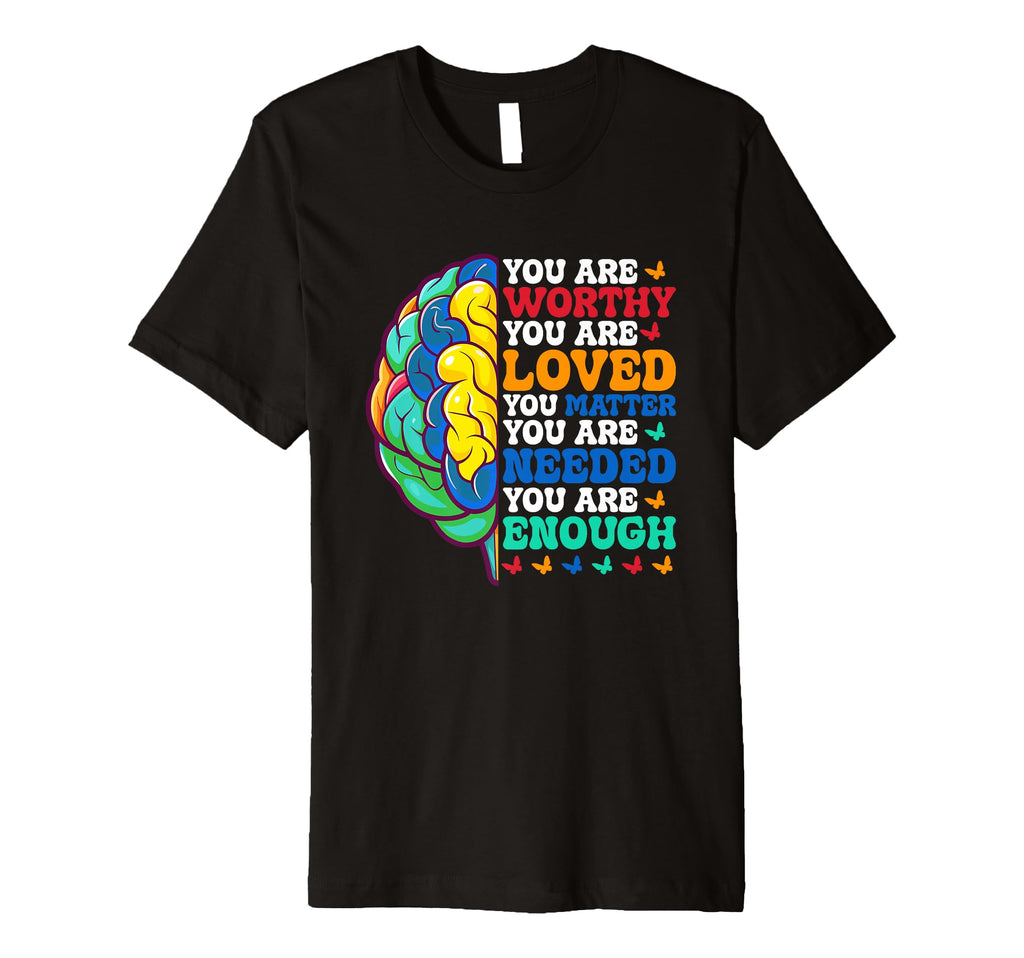 You Are Worthy Loved Matter Needed T-Shirt - Novelty Apparel for Adults - T-Shirt, Sweatshirt, Hoodie