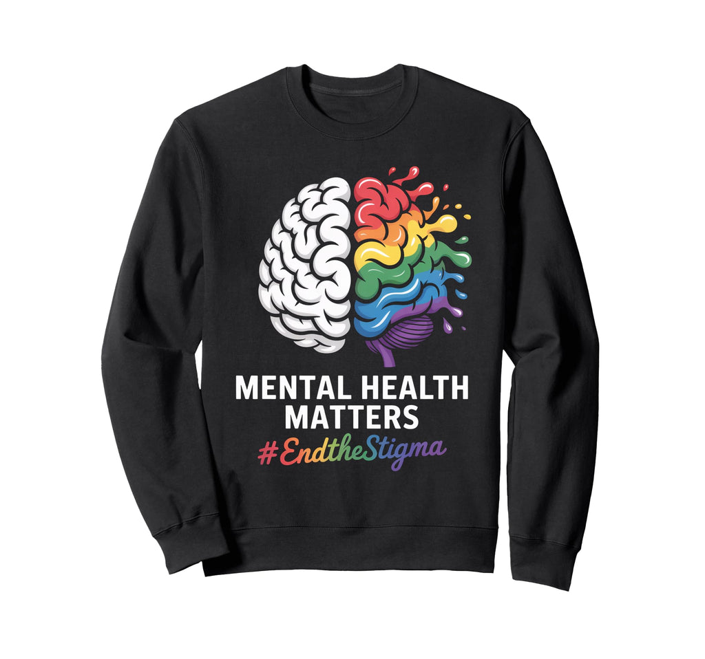 Mental Health Matters End Stigma Sweatshirt - Custom Art Print Unisex - T-Shirt, Sweatshirt, Hoodie
