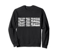 Trust Process Self Love Sweatshirt - Streetwear Style Men Women - T-Shirt, Sweatshirt, Hoodie