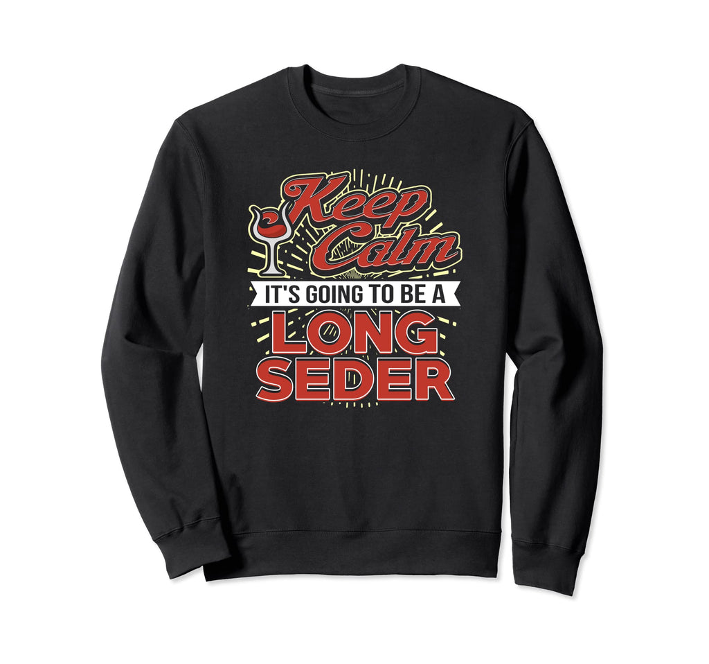 Keep Calm Its Going To Be Long Seder Sweatshirt - Trendy Graphic Men Women - T-Shirt, Sweatshirt, Hoodie