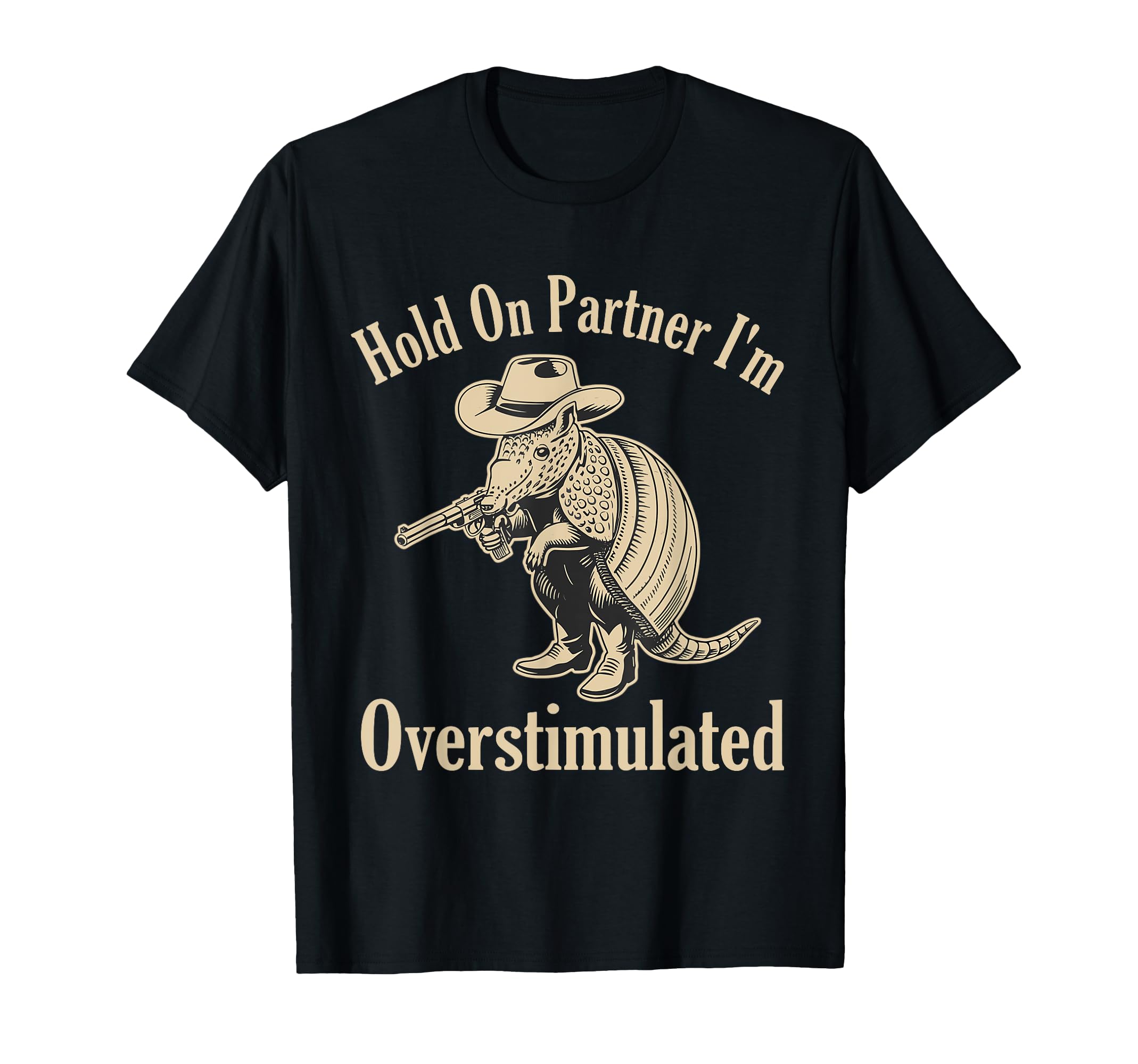 Hold Partner Im Overstimulated Cowboy T-Shirt - Minimalist Print Men Women - T-Shirt, Sweatshirt, Hoodie