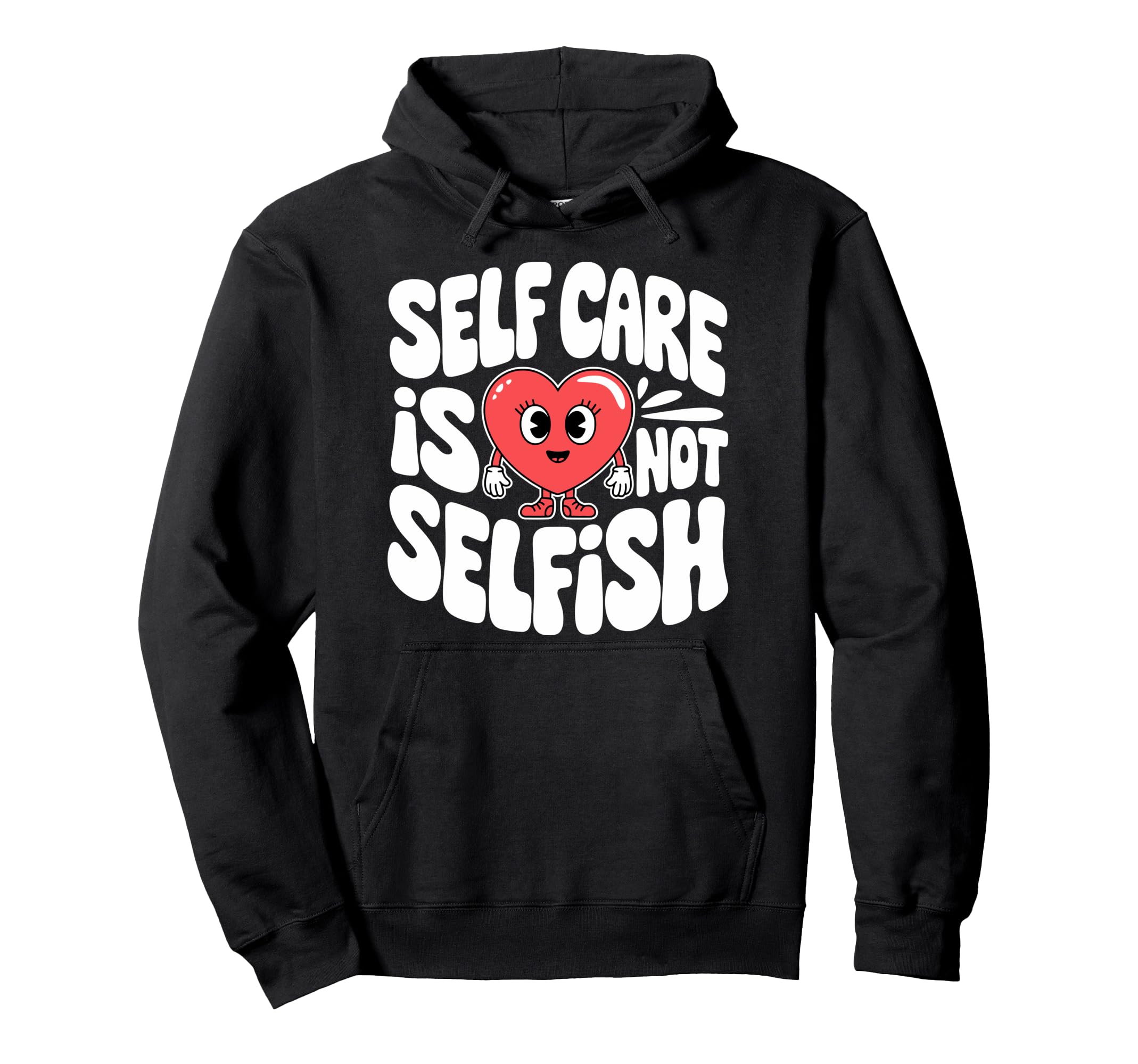 Self Care Is Not Selfish Mental Hoodie - Streetwear Style for Adults - T-Shirt, Sweatshirt, Hoodie