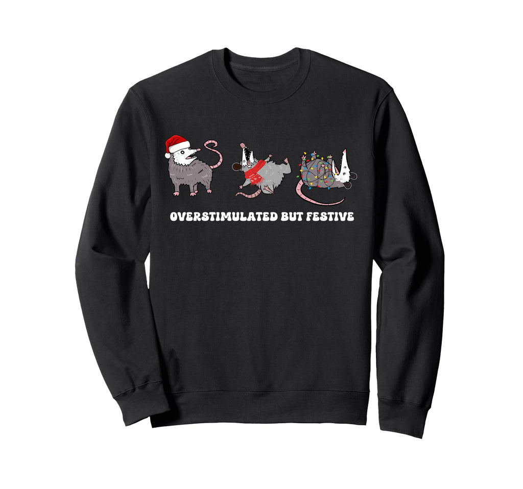 Overstimulated But Festive Funny Possum Sweatshirt - Unique Graphic Unisex - T-Shirt, Sweatshirt, Hoodie