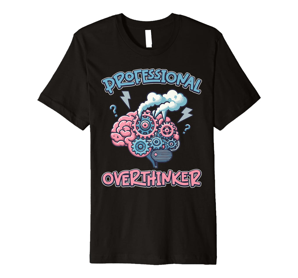 Professional Overthinker Brain Gears T-Shirt - Novelty Apparel Unisex - T-Shirt, Sweatshirt, Hoodie