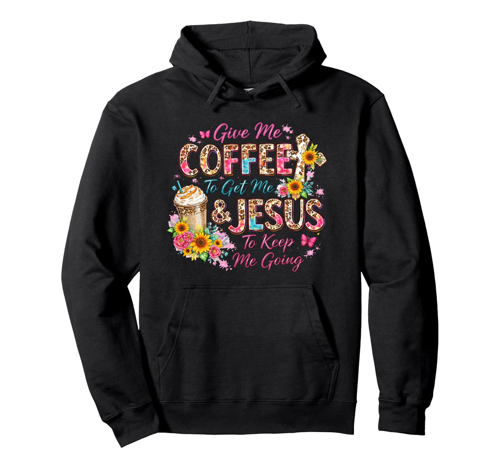 Give Me Coffee To Get Me And Jesus To Hoodie - Custom Art Print Unisex - T-Shirt, Sweatshirt, Hoodie