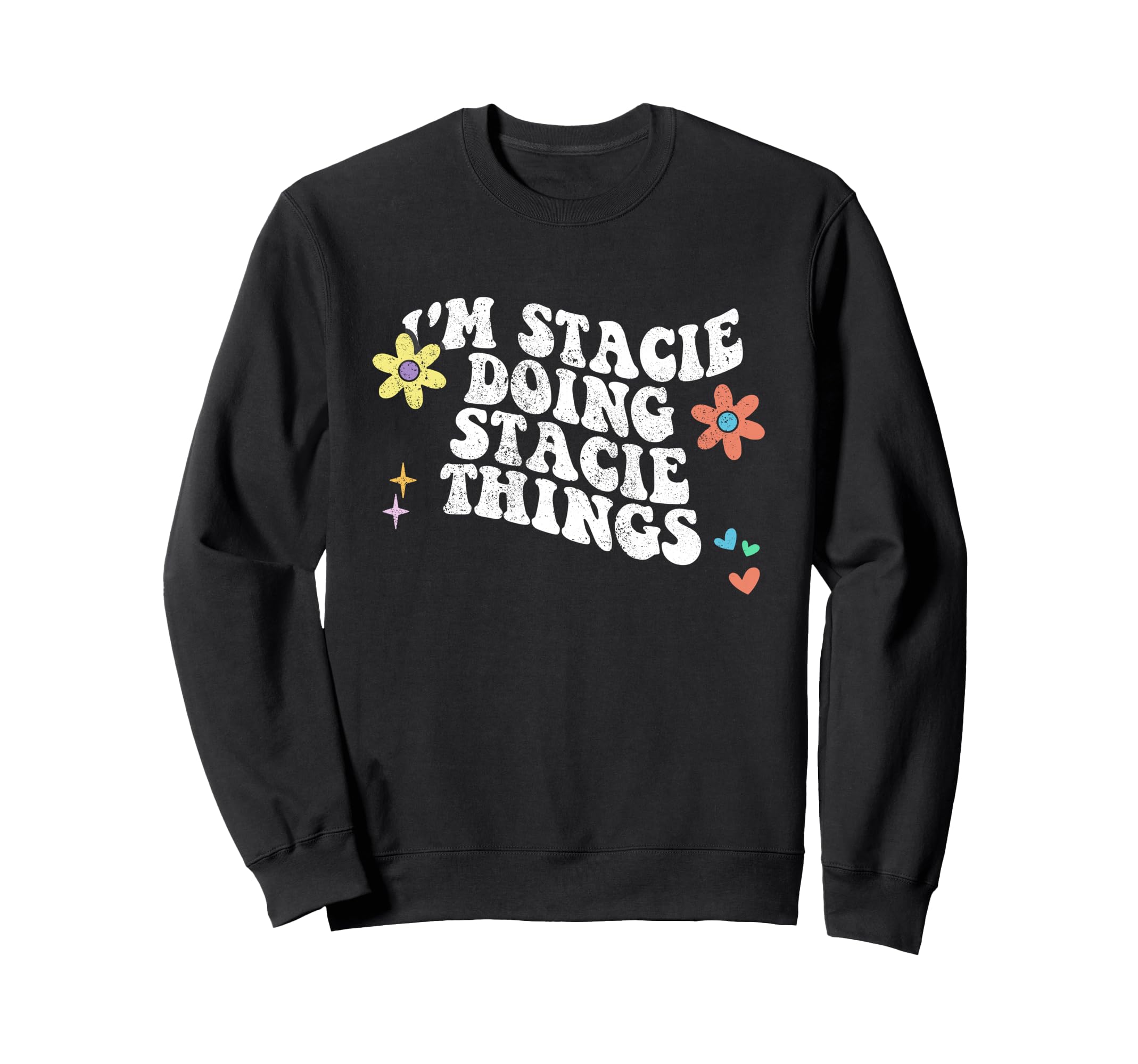Groovy Im Stacie Doing Stacie Sweatshirt - Custom Art Print for Adults - T-Shirt, Sweatshirt, Hoodie