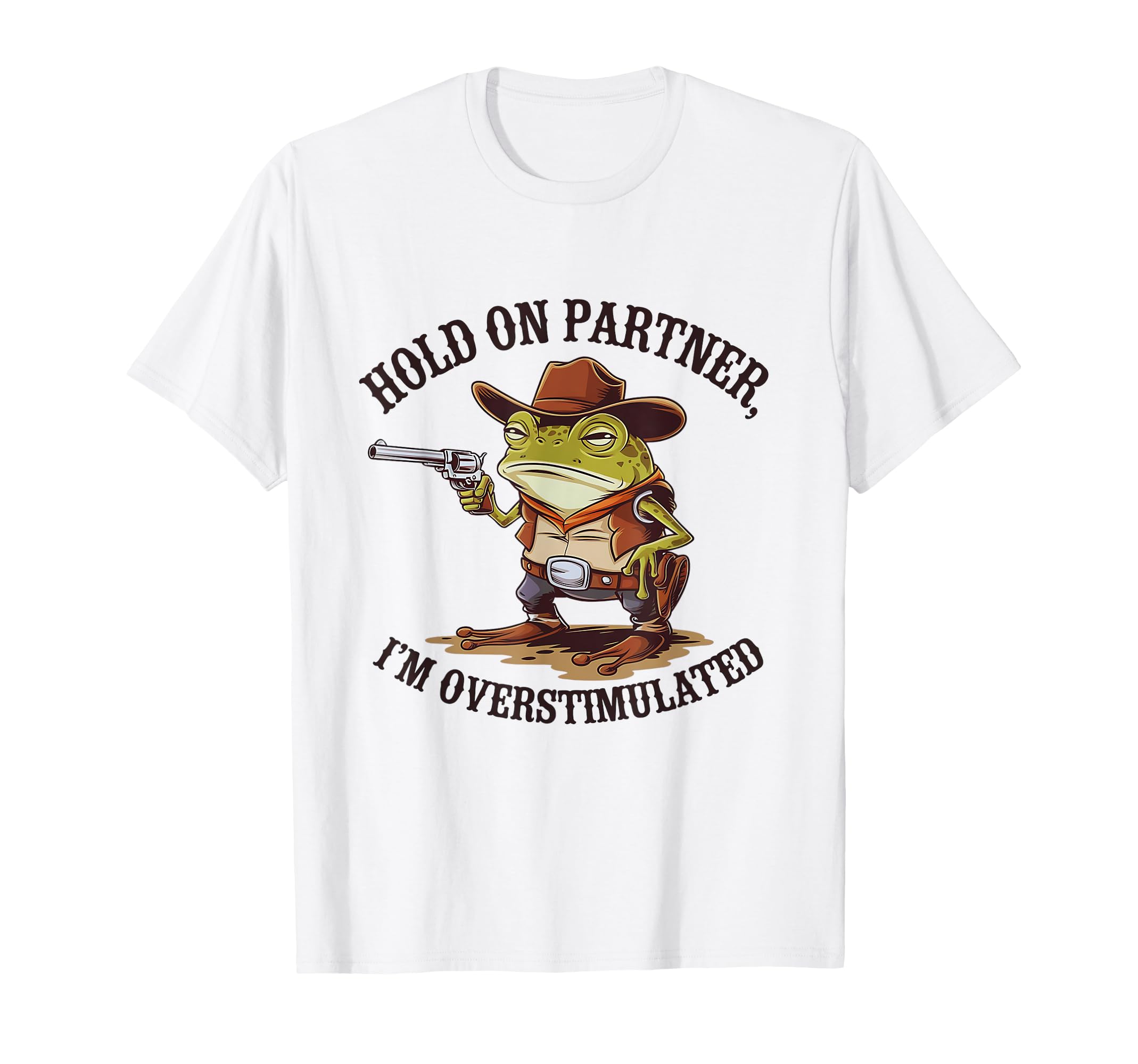 Hold Partner Im Overstimulated T-Shirt - Streetwear Style for Adults - T-Shirt, Sweatshirt, Hoodie