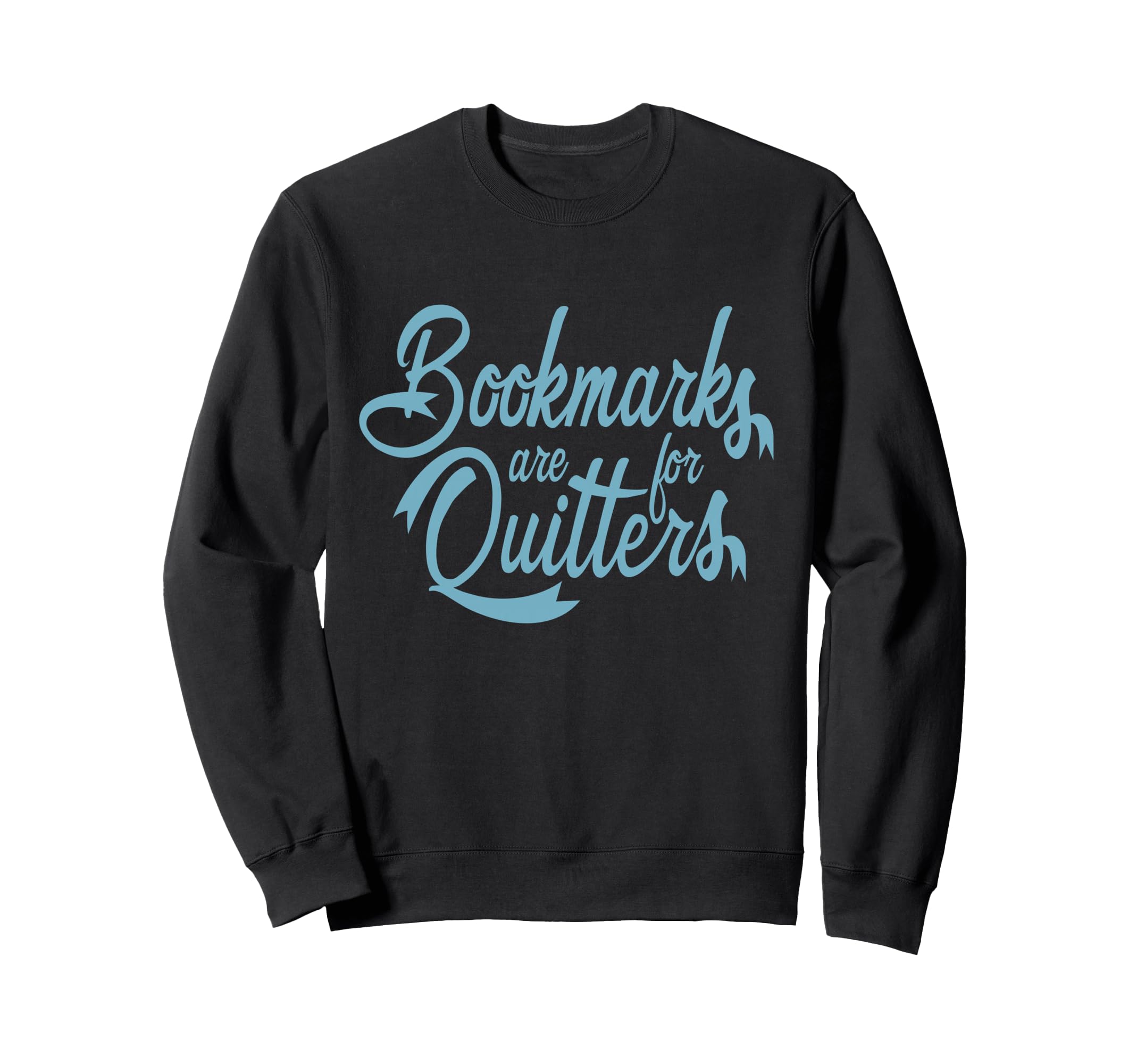 Bookmarks Are Quitters Reading Book Sweatshirt - Trendy Graphic Men Women - T-Shirt, Sweatshirt, Hoodie