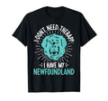 I Dont Need Therapy I Have My T-Shirt - Custom Art Print Men Women - T-Shirt, Sweatshirt, Hoodie