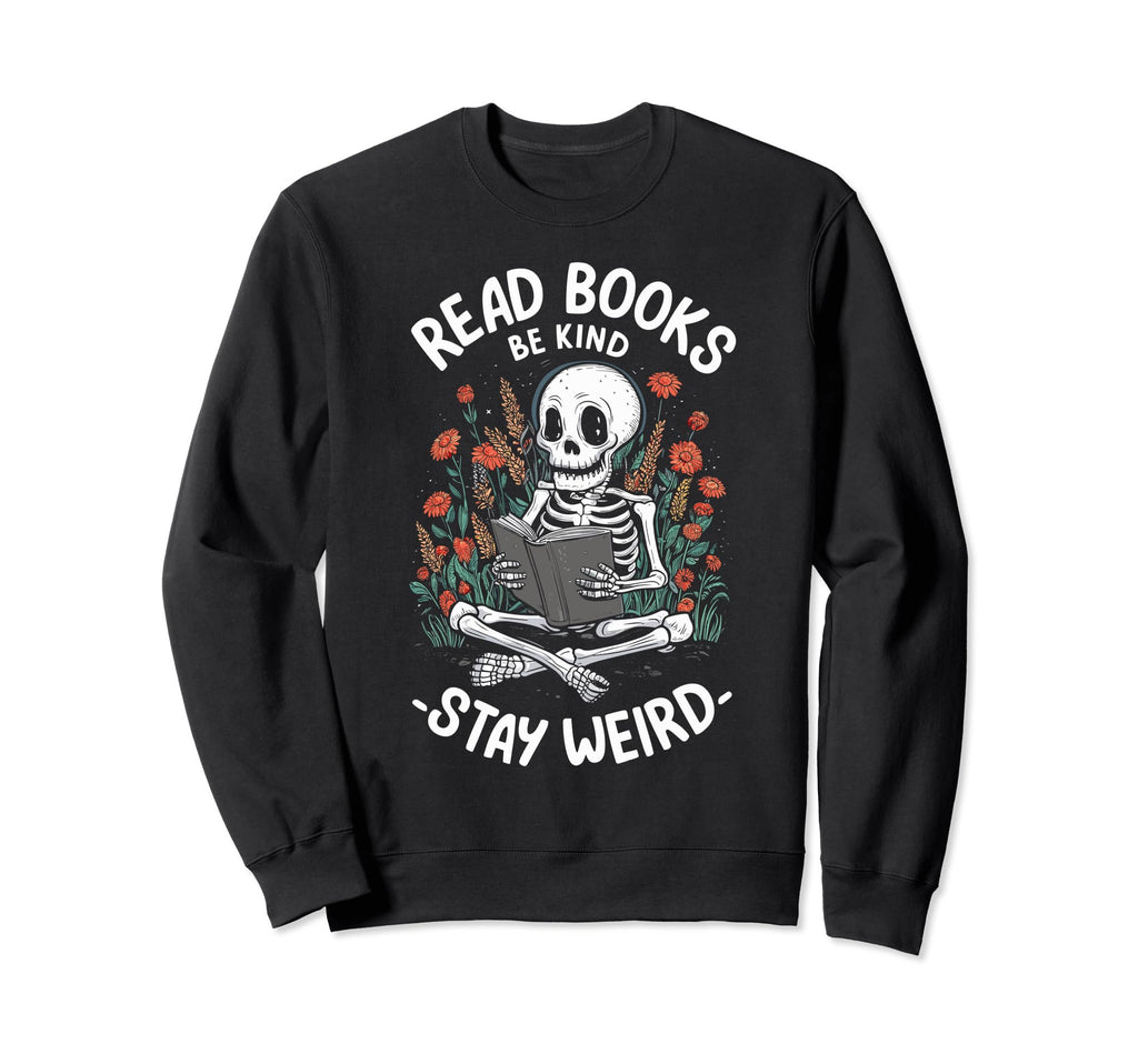 Read Books Be Kind Stay Weird Sweatshirt - Trendy Graphic for Adults - T-Shirt, Sweatshirt, Hoodie