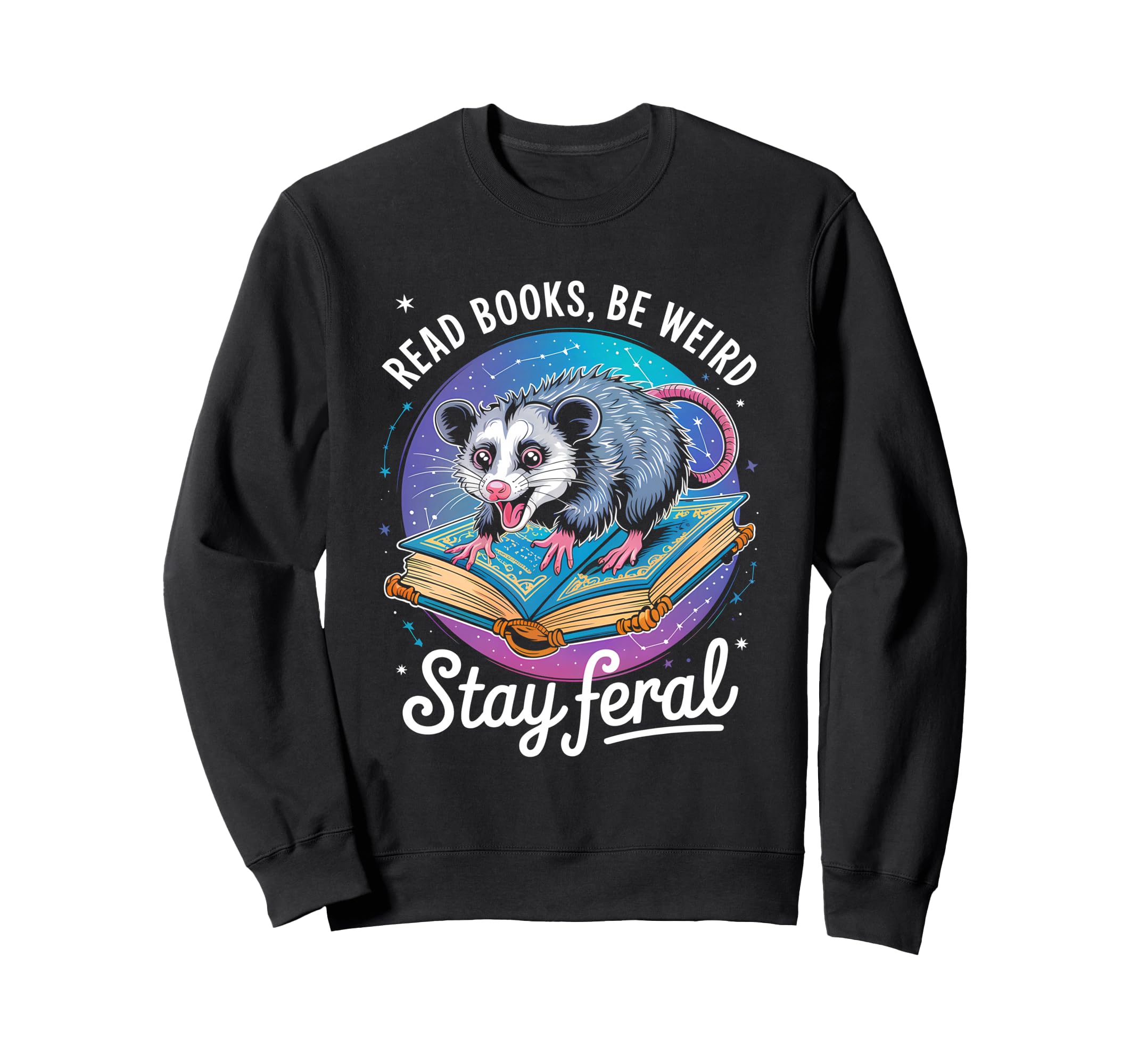 Read Books Be Weird Stay Feral Funny Sweatshirt - Unique Graphic Unisex - T-Shirt, Sweatshirt, Hoodie