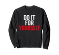 Do It Yourself Motivation Self Care Sweatshirt - Streetwear Style Men Women - T-Shirt, Sweatshirt, Hoodie