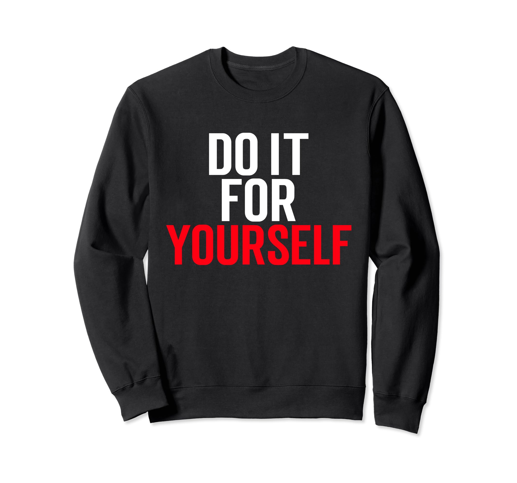 Do It Yourself Motivation Self Care Sweatshirt - Streetwear Style Men Women - T-Shirt, Sweatshirt, Hoodie