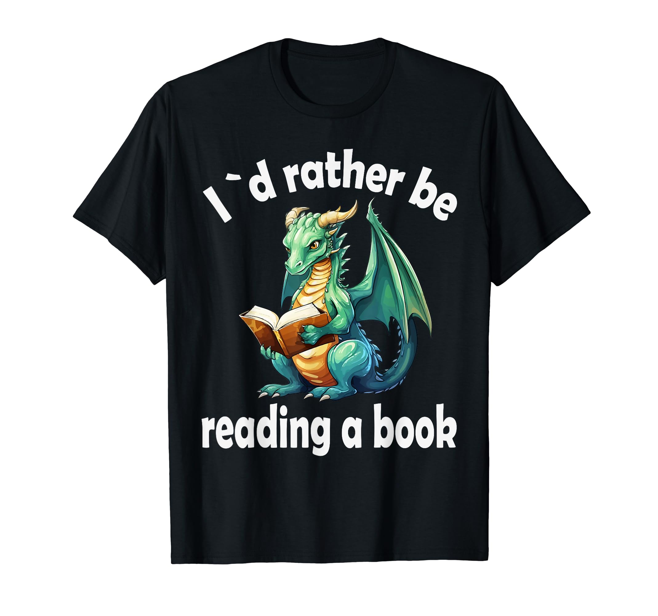 Dragon Book I D Rather Be Reading T-Shirt - Casual Everyday Wear Men Women - T-Shirt, Sweatshirt, Hoodie