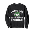 I Have Had Just About Enough Sweatshirt - Minimalist Print for Adults - T-Shirt, Sweatshirt, Hoodie