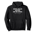 Mental Health Matters End Stigma Hoodie - Novelty Apparel for Adults - T-Shirt, Sweatshirt, Hoodie