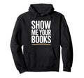 Show Me Your Books Bookworm Book Hoodie - Streetwear Style for Adults - T-Shirt, Sweatshirt, Hoodie