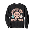 Overstimulated Moms Club Mom Sweatshirt - Aesthetic Graphic Unisex - T-Shirt, Sweatshirt, Hoodie