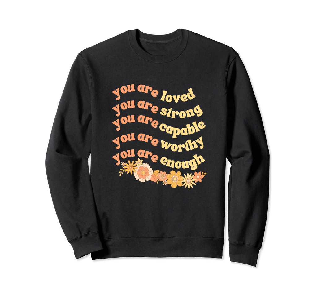 You Are Loved Worthy Capable Sweatshirt - Minimalist Print Men Women - T-Shirt, Sweatshirt, Hoodie