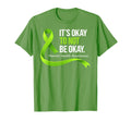 Its Okay To Not Be Okay Green Ribbon T-Shirt - Unique Graphic Men Women - T-Shirt, Sweatshirt, Hoodie