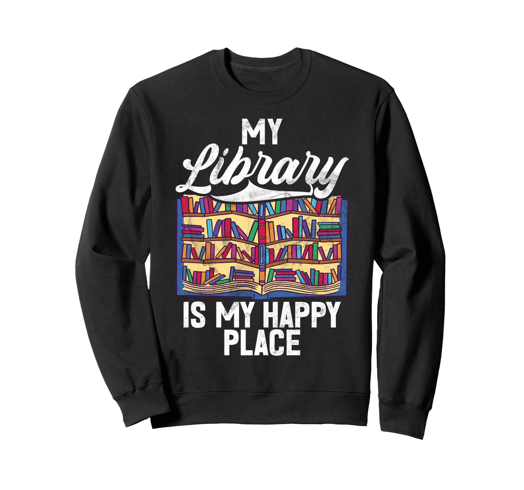 My Library Is My Happy Place Book Sweatshirt - Custom Art Print Unisex - T-Shirt, Sweatshirt, Hoodie