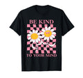 Be Kind To Your Mind Mental T-Shirt - Casual Everyday Wear for Adults - T-Shirt, Sweatshirt, Hoodie