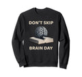 Dont Skip Brain Day Reading Book Sweatshirt - Graphic Print Men Women - T-Shirt, Sweatshirt, Hoodie