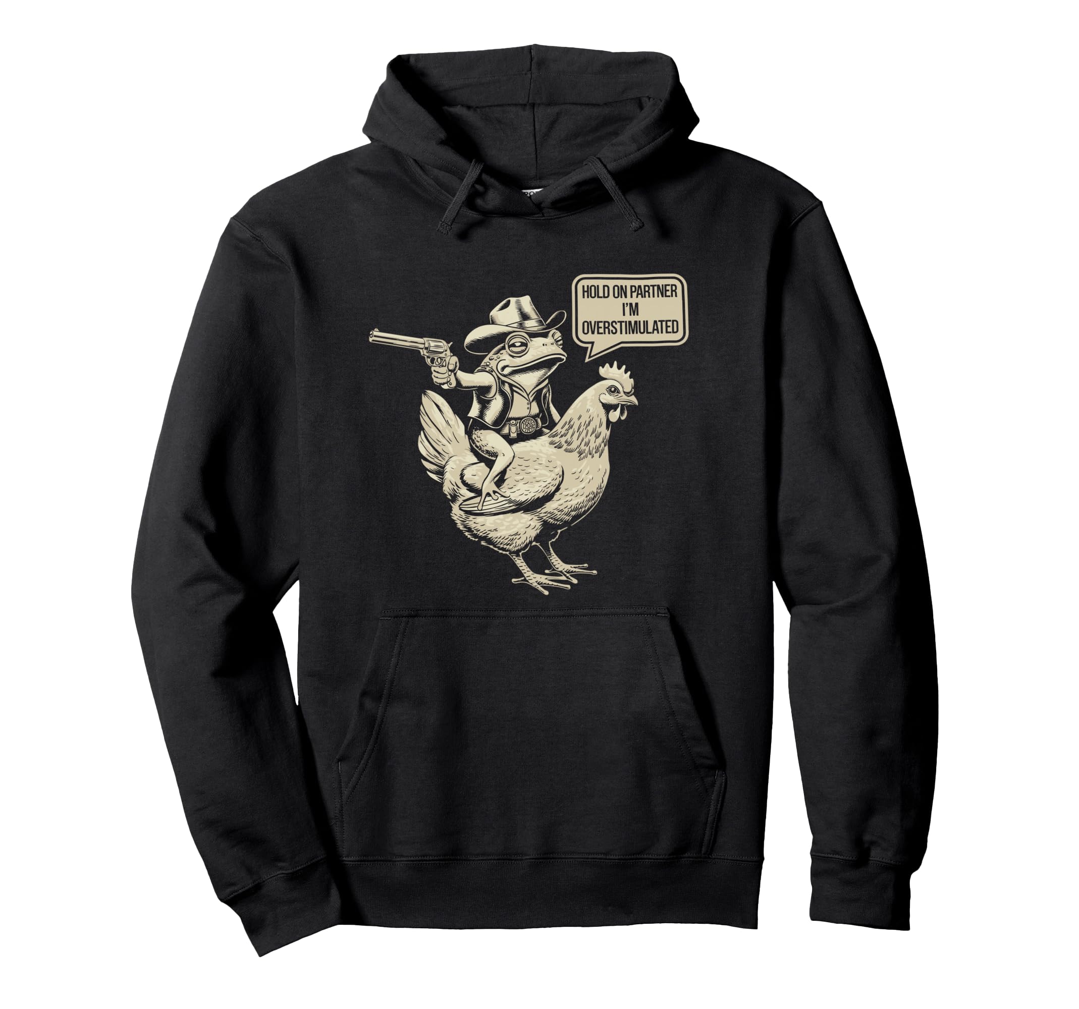 Hold Partner Im Overstimulated Cowboy Frog Hoodie - Streetwear Style Unisex - T-Shirt, Sweatshirt, Hoodie