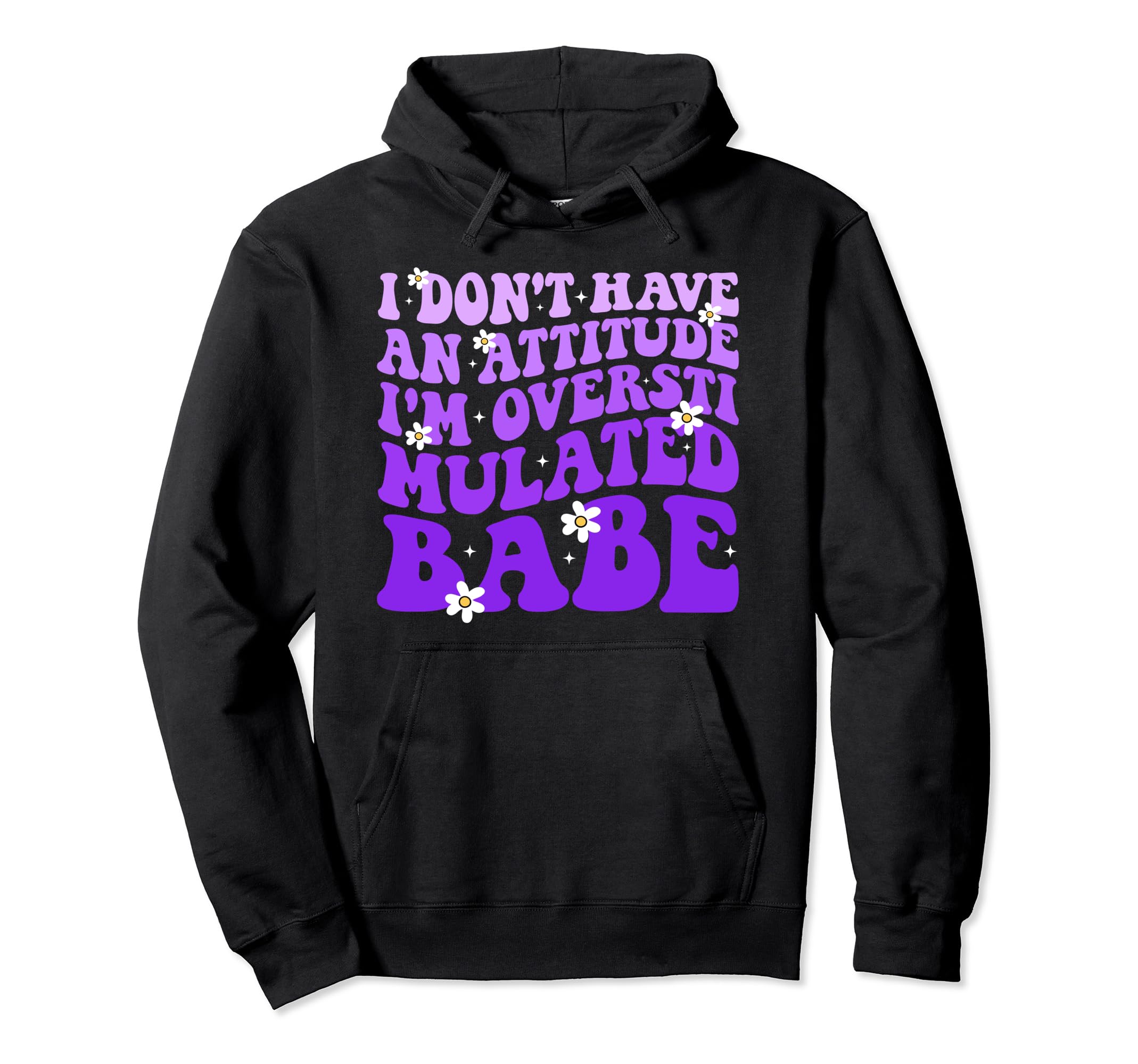 Funny I Dont Have Attitude Im Hoodie - Fun Novelty Design Unisex - T-Shirt, Sweatshirt, Hoodie